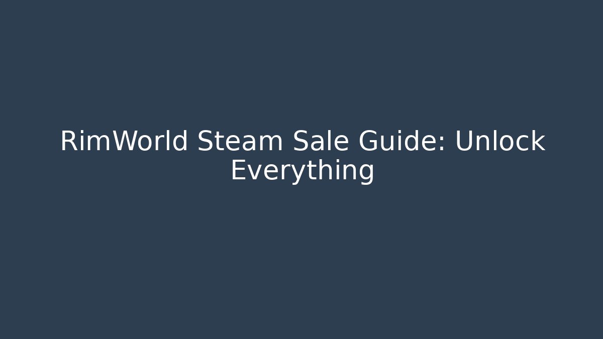 RimWorld Steam Sale Guide: Unlock Everything