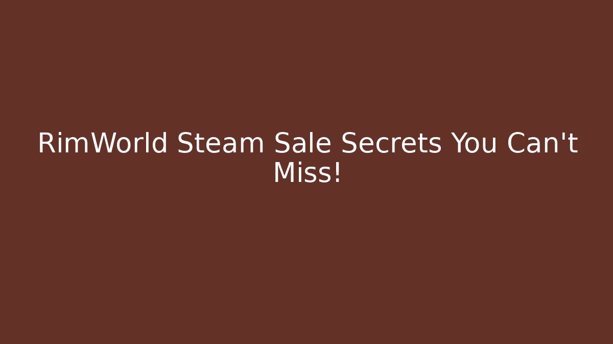 RimWorld Steam Sale Secrets You Can't Miss!