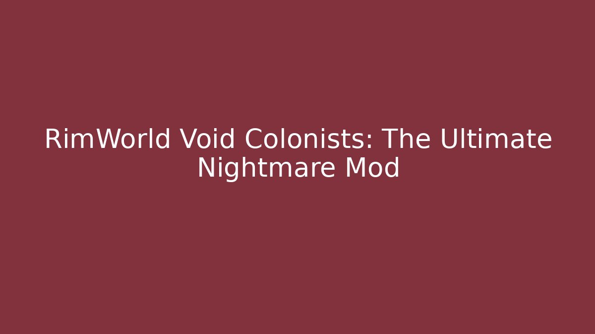 RimWorld Void Colonists: The Ultimate Nightmare Mod