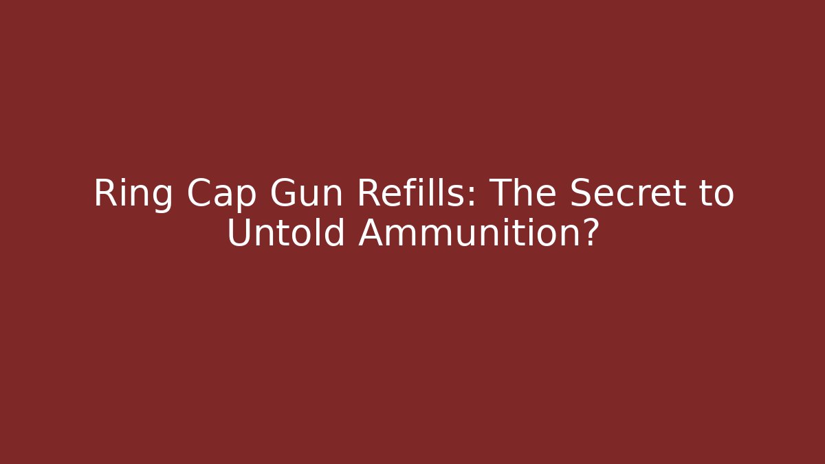 Ring Cap Gun Refills: The Secret to Untold Ammunition? - Método de Aprovação
