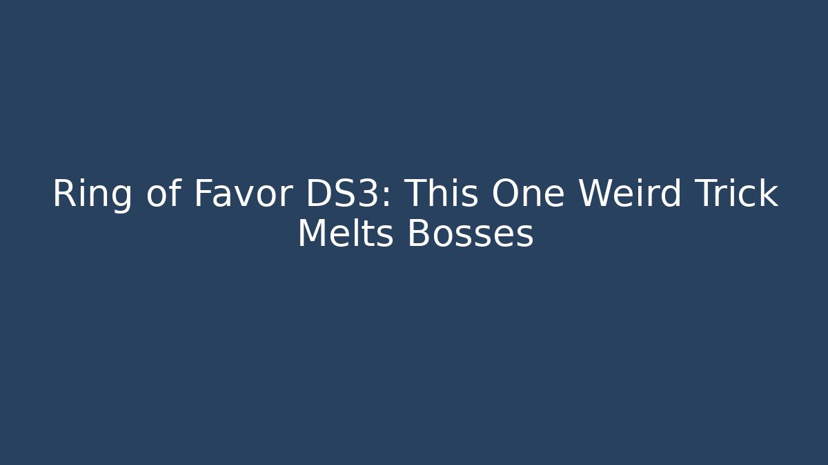 Ring of Favor DS3: This One Weird Trick Melts Bosses