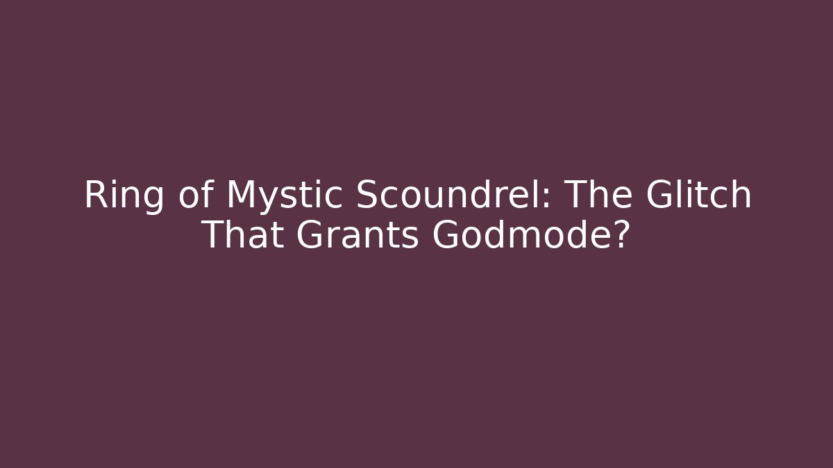 Ring of Mystic Scoundrel: The Glitch That Grants Godmode? - Método de Aprovação