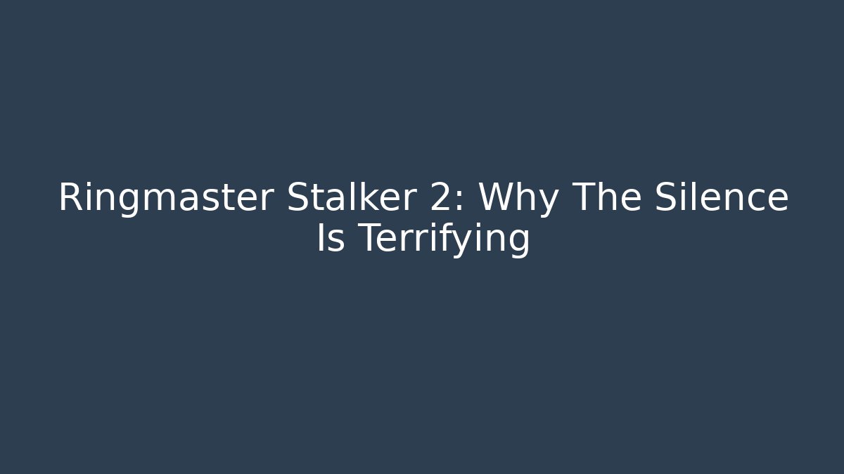 Ringmaster Stalker 2: Why The Silence Is Terrifying - Método de Aprovação