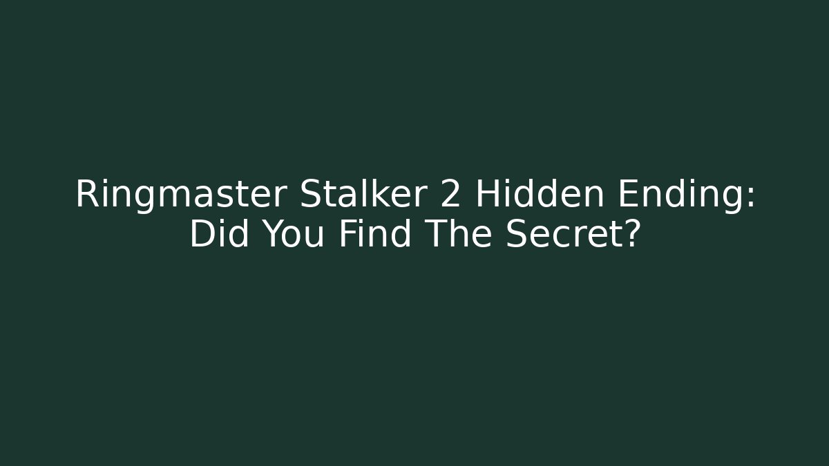 Ringmaster Stalker 2 Hidden Ending: Did You Find The Secret?