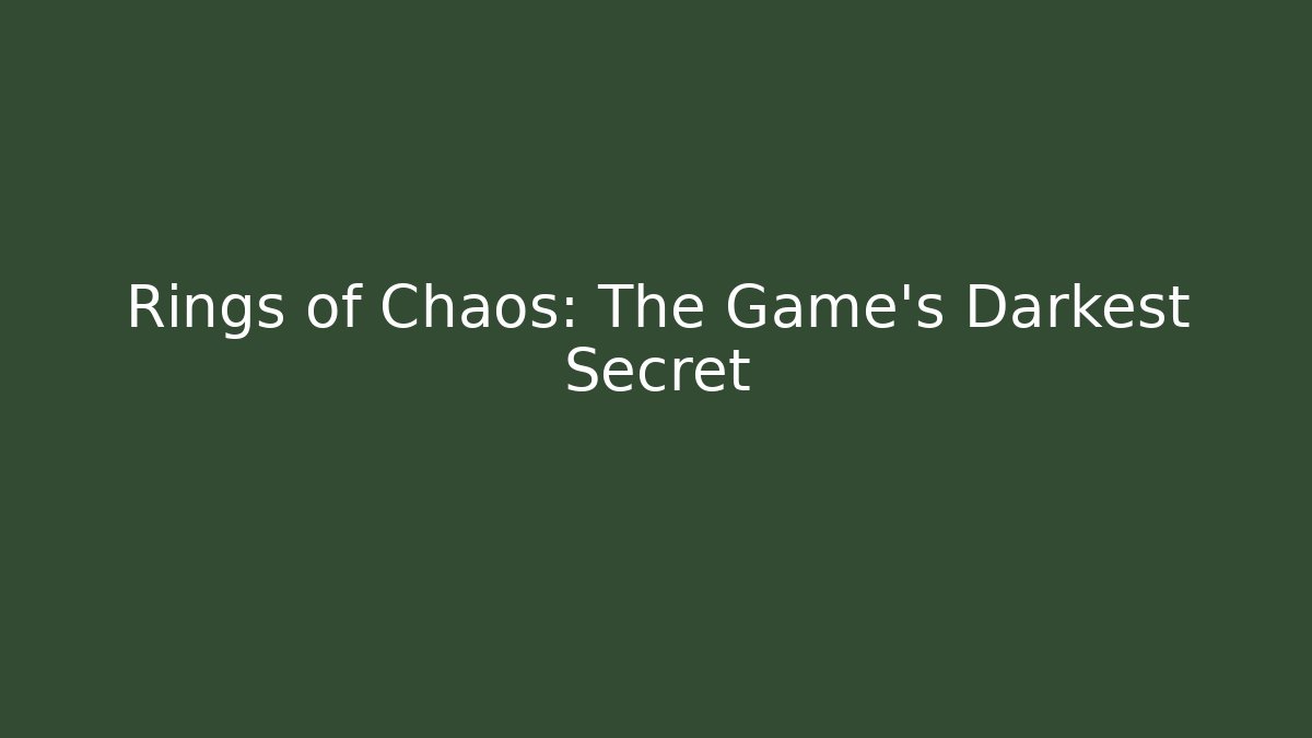 Rings of Chaos: The Game's Darkest Secret
