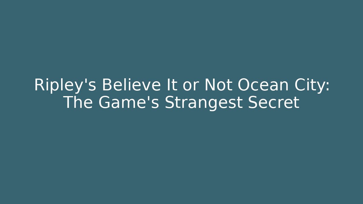 Ripley's Believe It or Not Ocean City: The Game's Strangest Secret