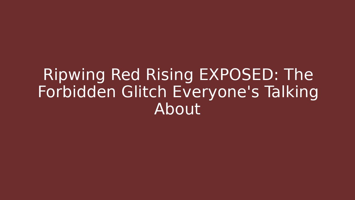 Ripwing Red Rising EXPOSED: The Forbidden Glitch Everyone's Talking About