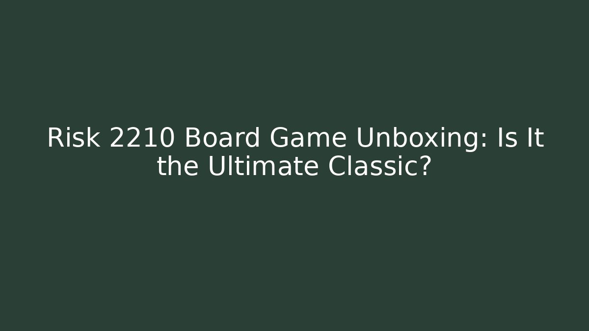 Risk 2210 Board Game Unboxing: Is It the Ultimate Classic?