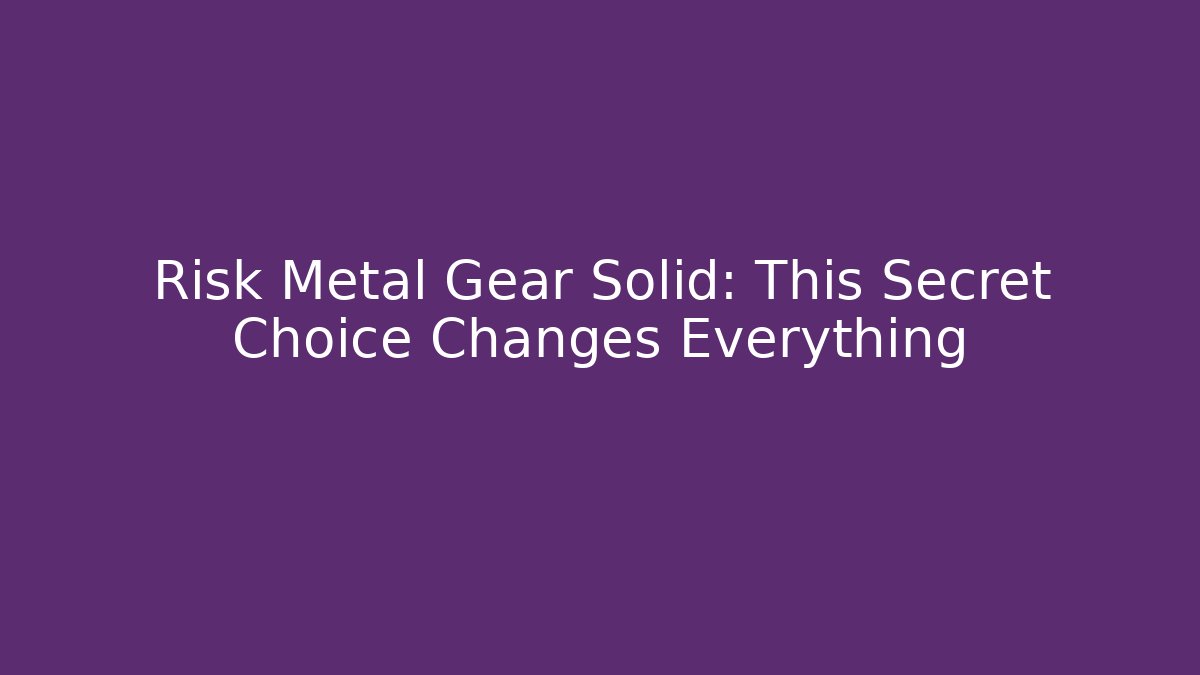 Risk Metal Gear Solid: This Secret Choice Changes Everything