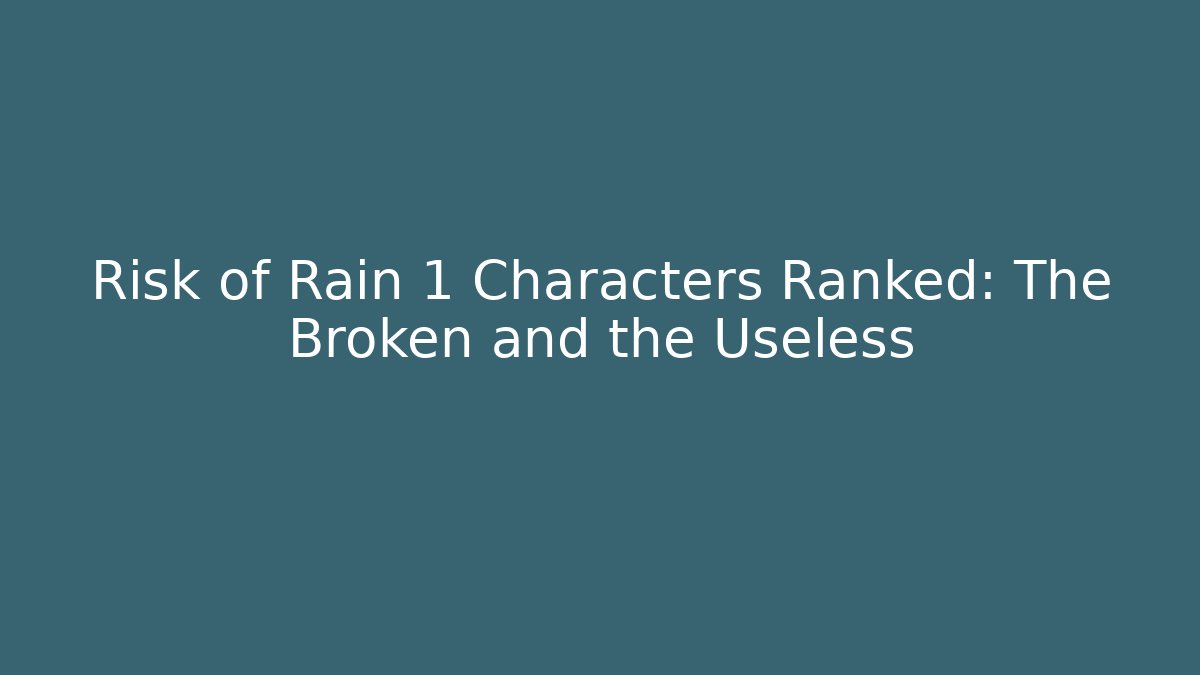Risk of Rain 1 Characters Ranked: The Broken and the Useless