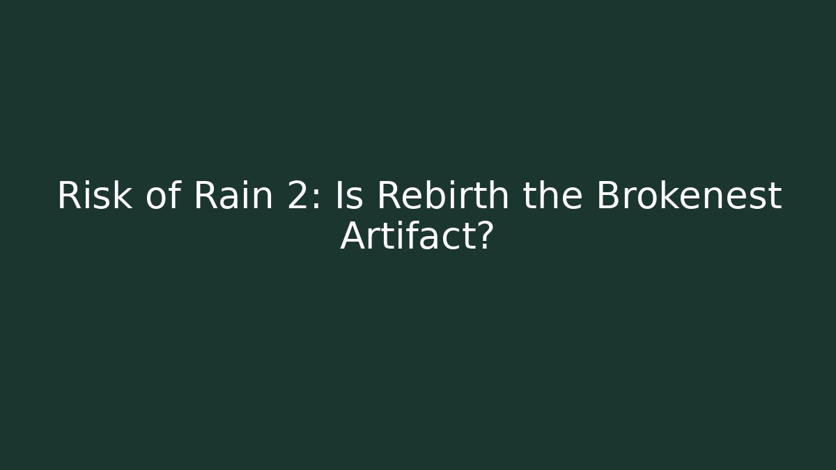 Risk of Rain 2: Is Rebirth the Brokenest Artifact?
