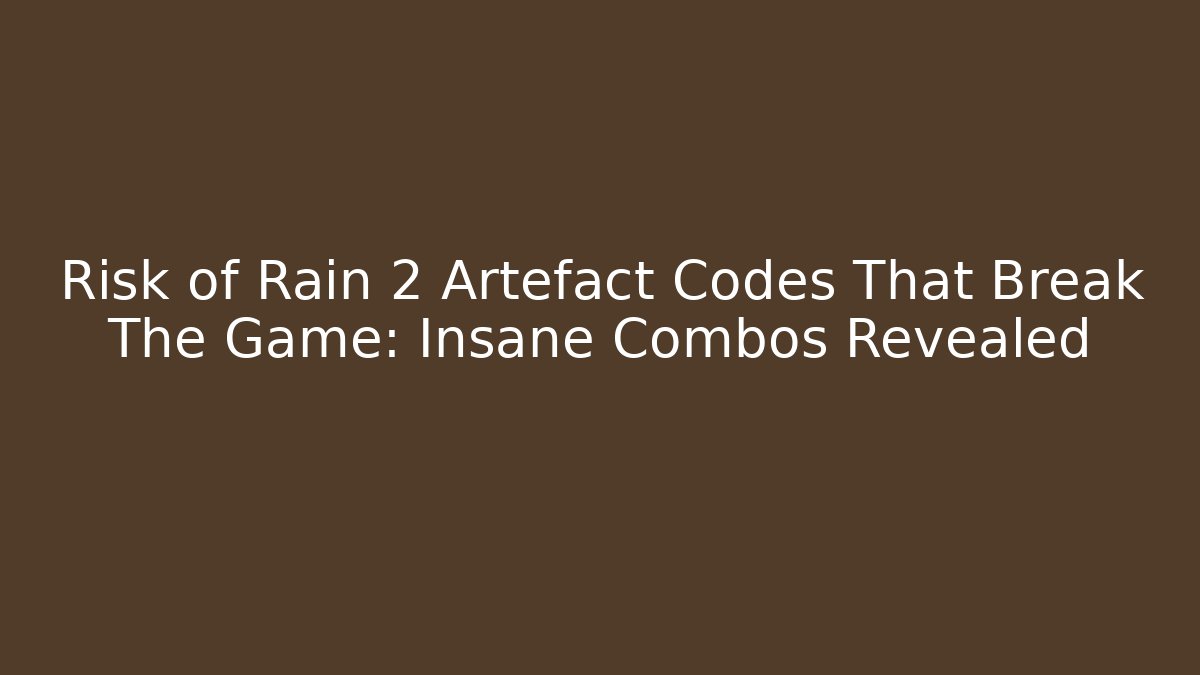 Risk of Rain 2 Artefact Codes That Break The Game: Insane Combos Revealed