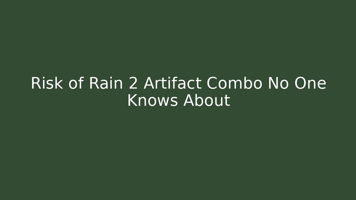 Risk of Rain 2 Artifact Combo No One Knows About