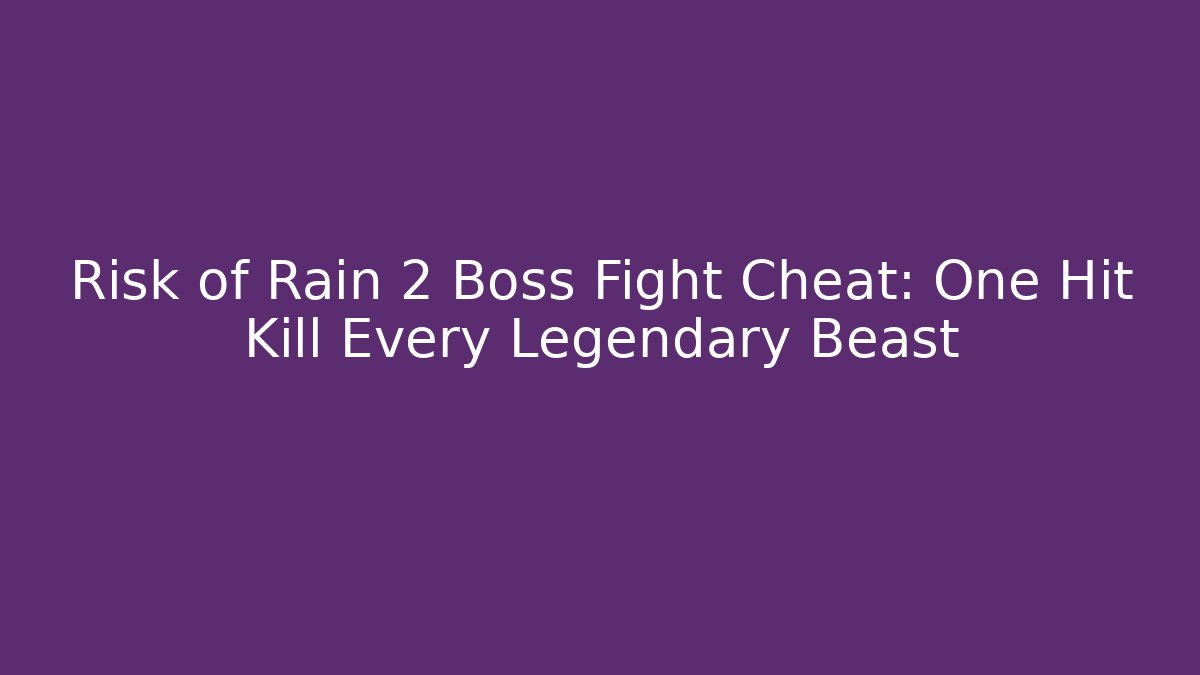 Risk of Rain 2 Boss Fight Cheat: One Hit Kill Every Legendary Beast