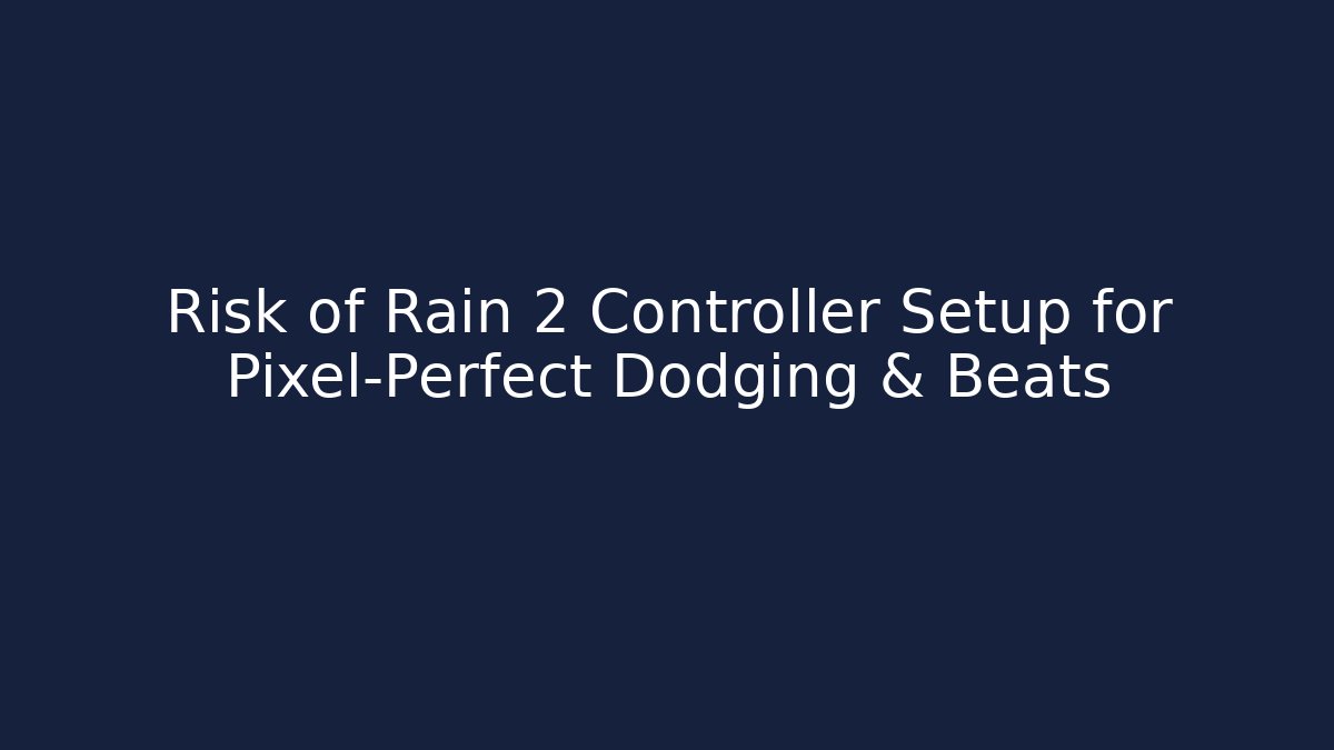 Risk of Rain 2 Controller Setup for Pixel-Perfect Dodging & Beats