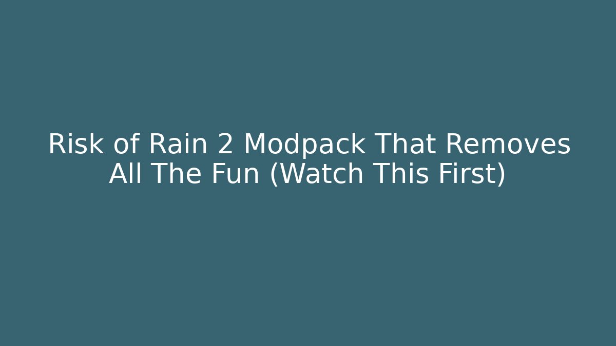 Risk of Rain 2 Modpack That Removes All The Fun (Watch This First)