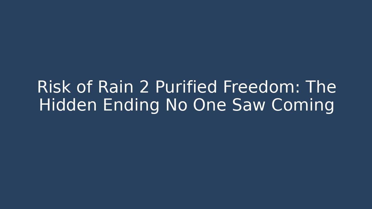 Risk of Rain 2 Purified Freedom: The Hidden Ending No One Saw Coming
