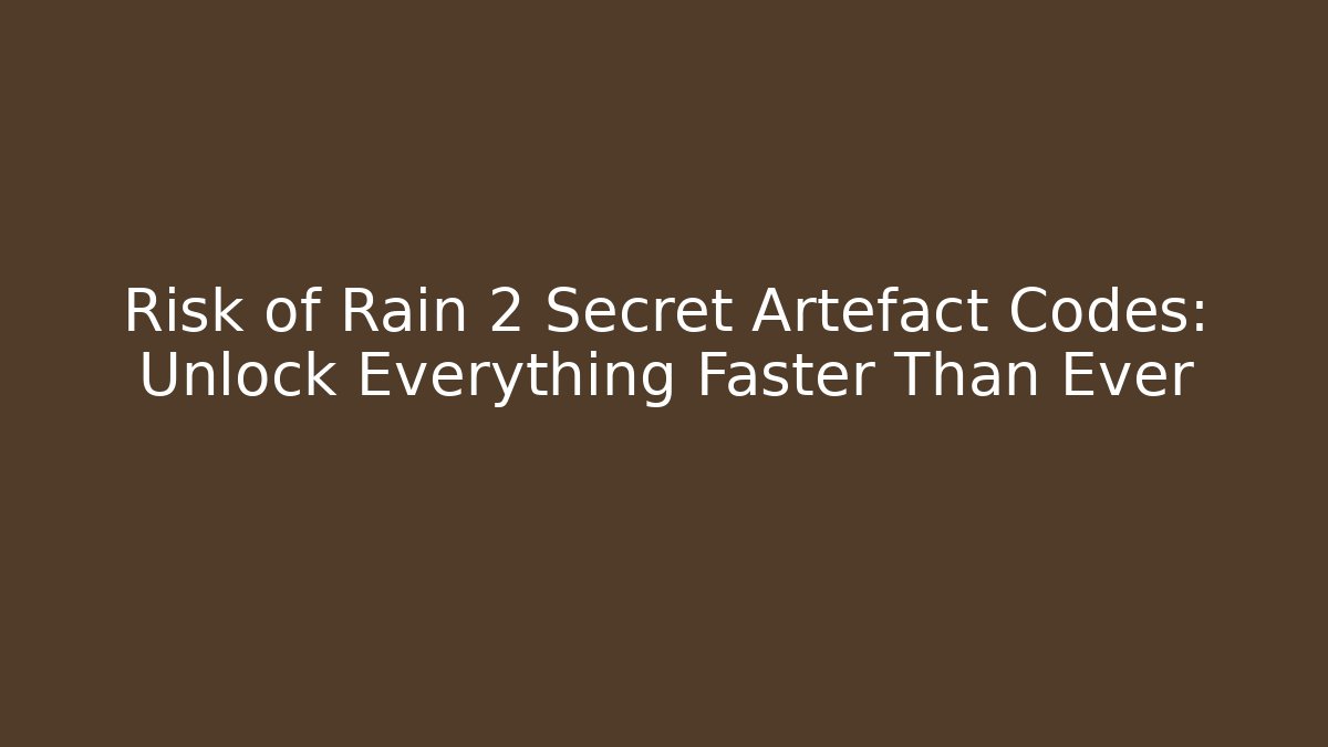 Risk of Rain 2 Secret Artefact Codes: Unlock Everything Faster Than Ever