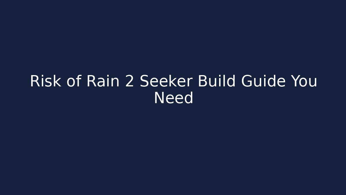 Risk of Rain 2 Seeker Build Guide You Need