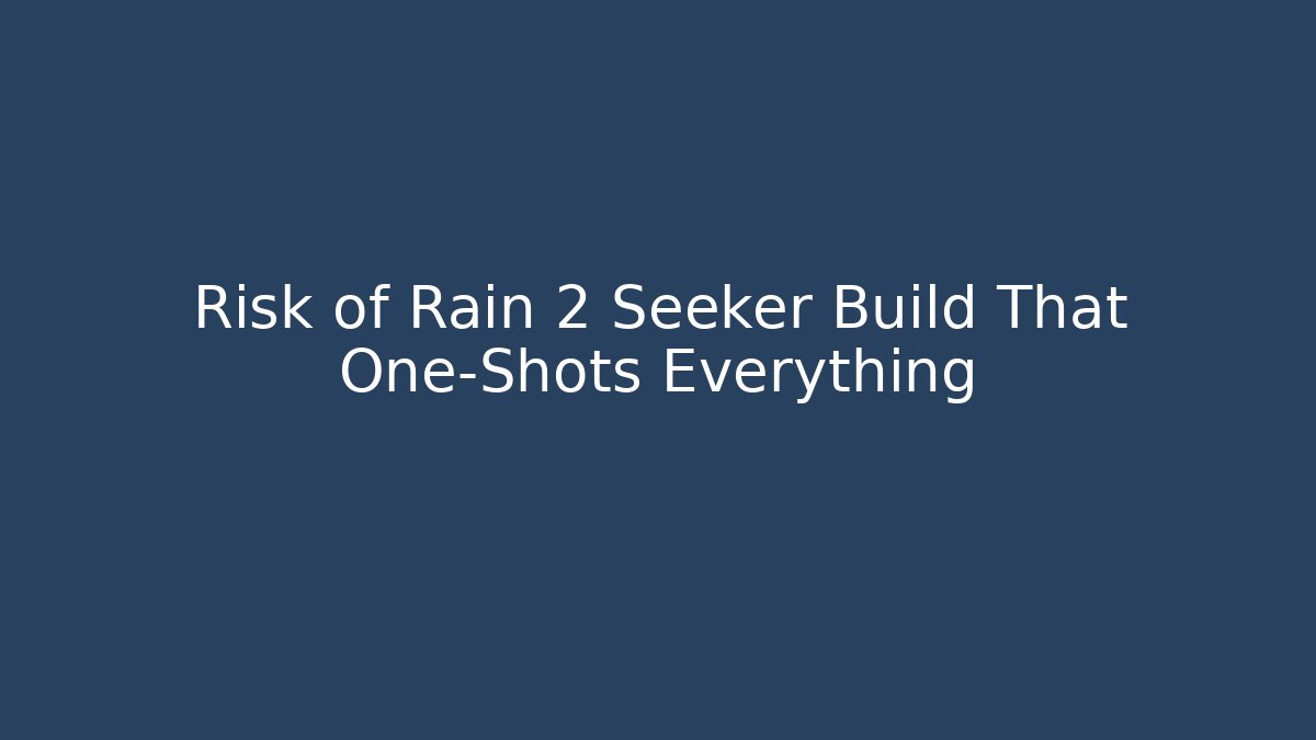 Risk of Rain 2 Seeker Build That One-Shots Everything - Método de Aprovação