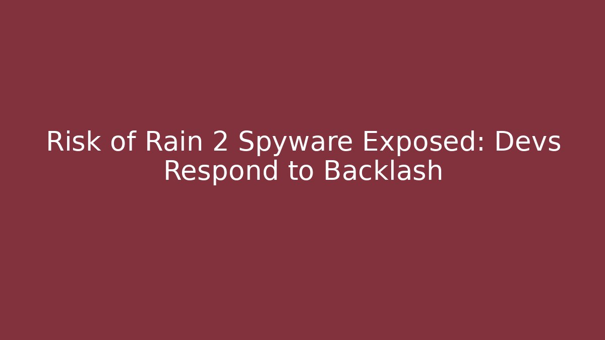 Risk of Rain 2 Spyware Exposed: Devs Respond to Backlash - Método de Aprovação