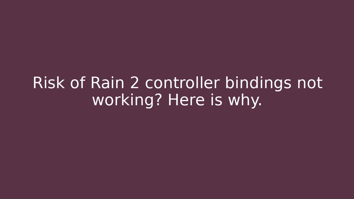 Risk of Rain 2 controller bindings not working? Here is why.