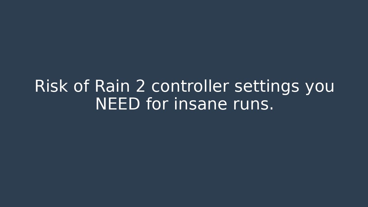 Risk of Rain 2 controller settings you NEED for insane runs.