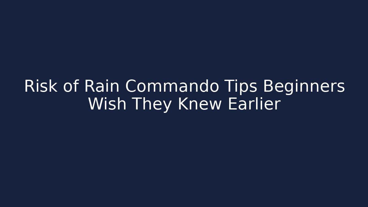 Risk of Rain Commando Tips Beginners Wish They Knew Earlier - Método de Aprovação