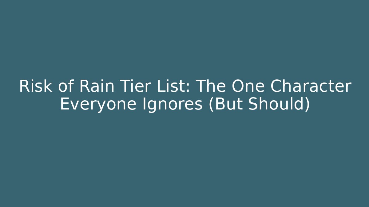 Risk of Rain Tier List: The One Character Everyone Ignores (But Should)