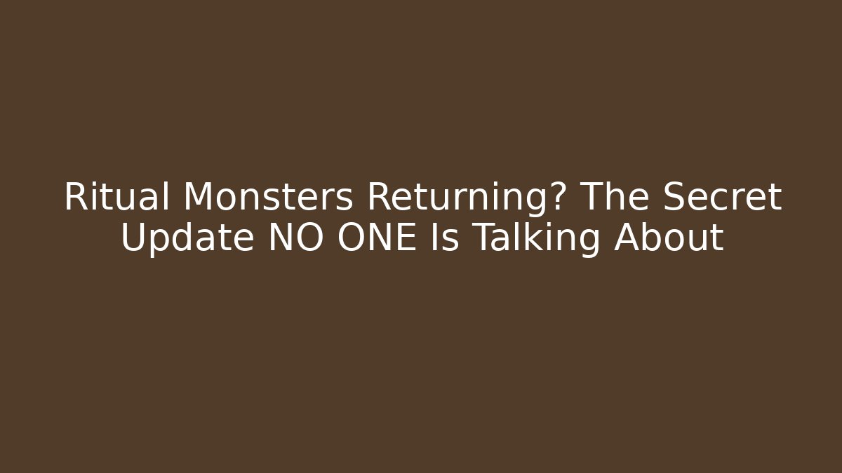 Ritual Monsters Returning? The Secret Update NO ONE Is Talking About