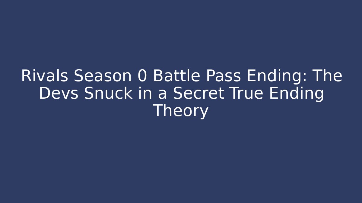 Rivals Season 0 Battle Pass Ending: The Devs Snuck in a Secret True Ending Theory