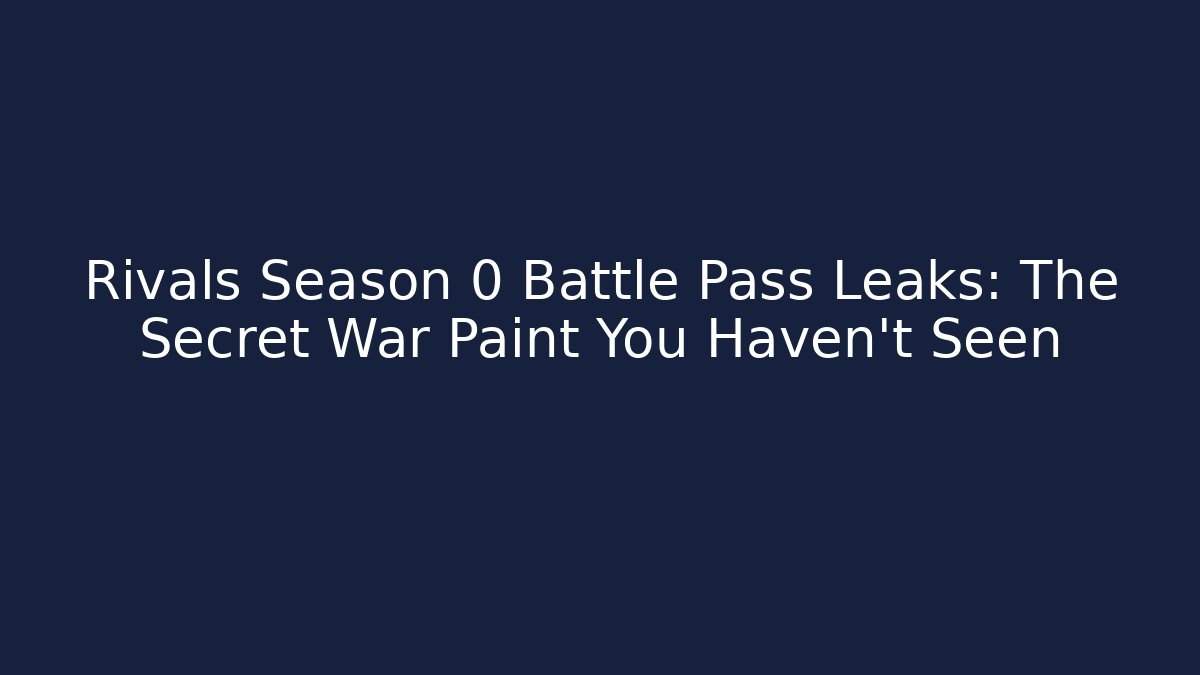 Rivals Season 0 Battle Pass Leaks: The Secret War Paint You Haven’t Seen