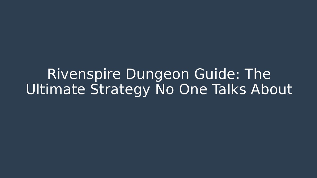 Rivenspire Dungeon Guide: The Ultimate Strategy No One Talks About - Método de Aprovação