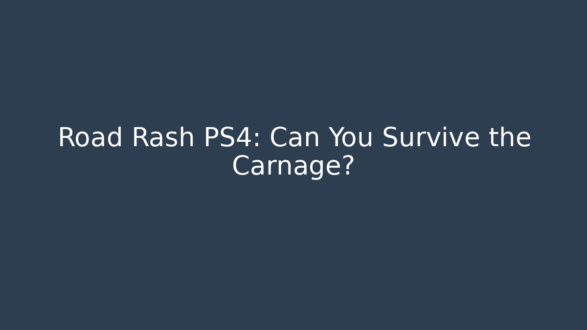 Road Rash PS4: Can You Survive the Carnage?