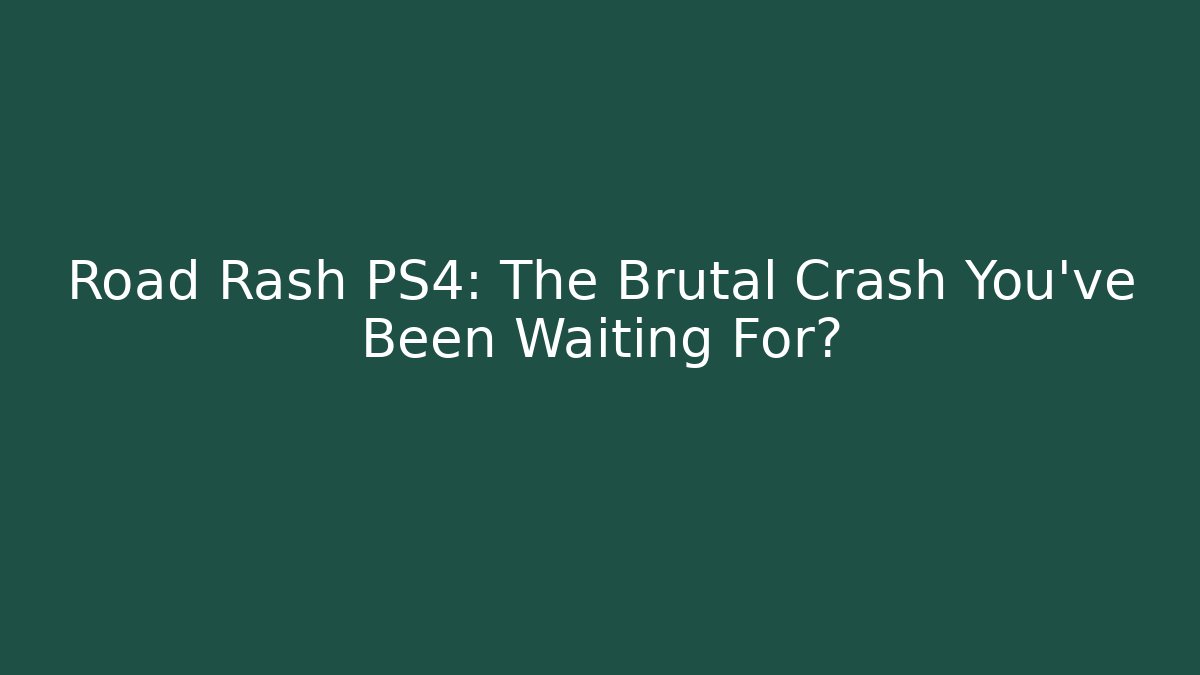 Road Rash PS4: The Brutal Crash You've Been Waiting For?
