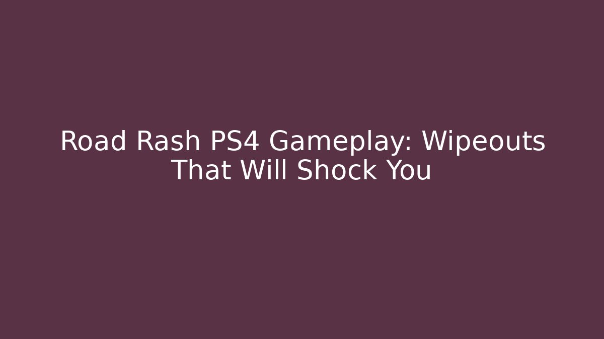 Road Rash PS4 Gameplay: Wipeouts That Will Shock You