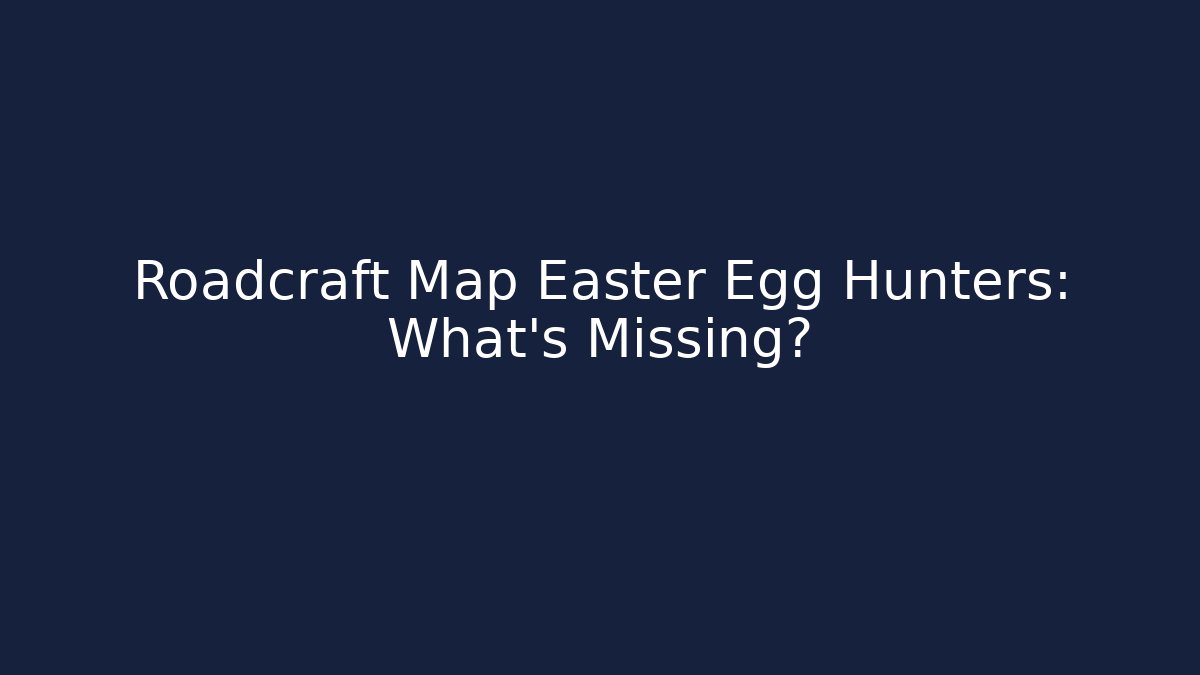 Roadcraft Map Easter Egg Hunters: What's Missing?
