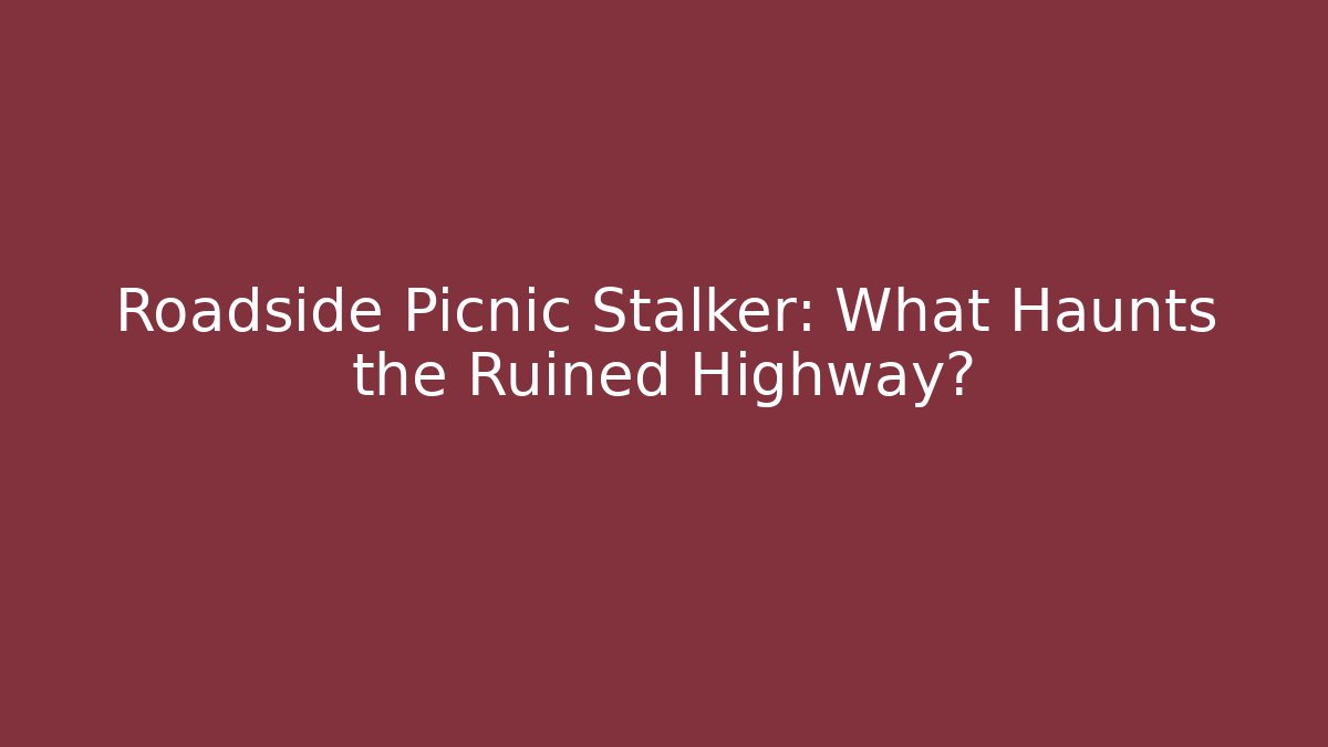Roadside Picnic Stalker: What Haunts the Ruined Highway?