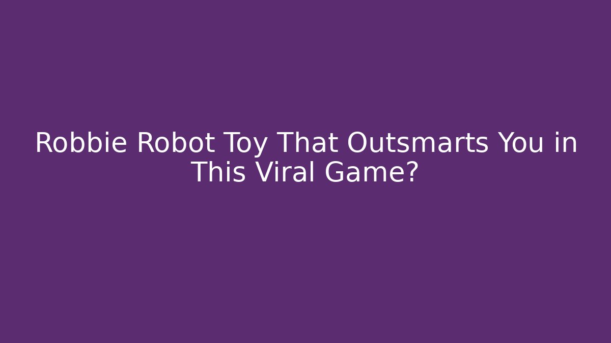 Robbie Robot Toy That Outsmarts You in This Viral Game?