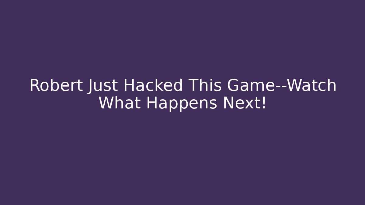Robert Just Hacked This Game—Watch What Happens Next!