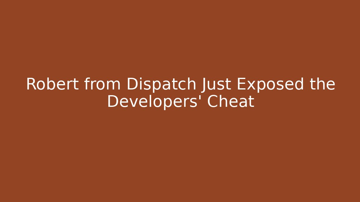 Robert from Dispatch Just Exposed the Developers' Cheat - Método de Aprovação