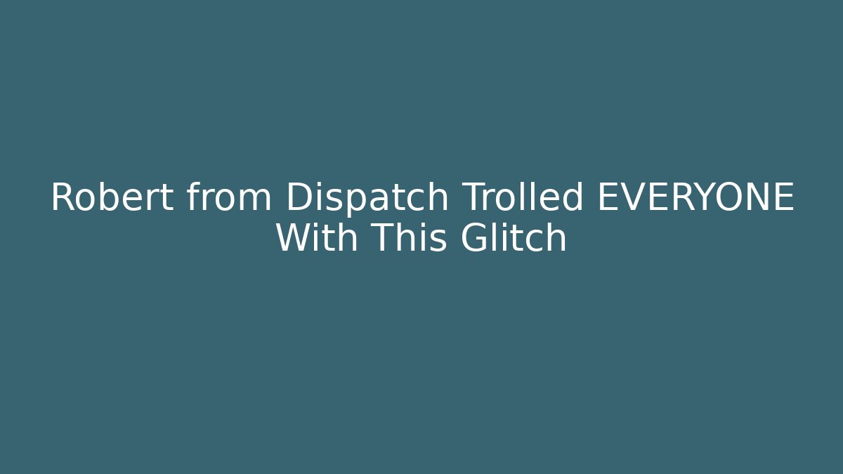Robert from Dispatch Trolled EVERYONE With This Glitch - Método de Aprovação