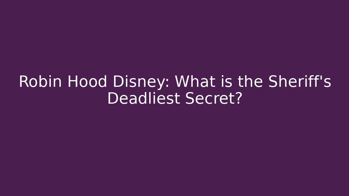 Robin Hood Disney: What is the Sheriff's Deadliest Secret?