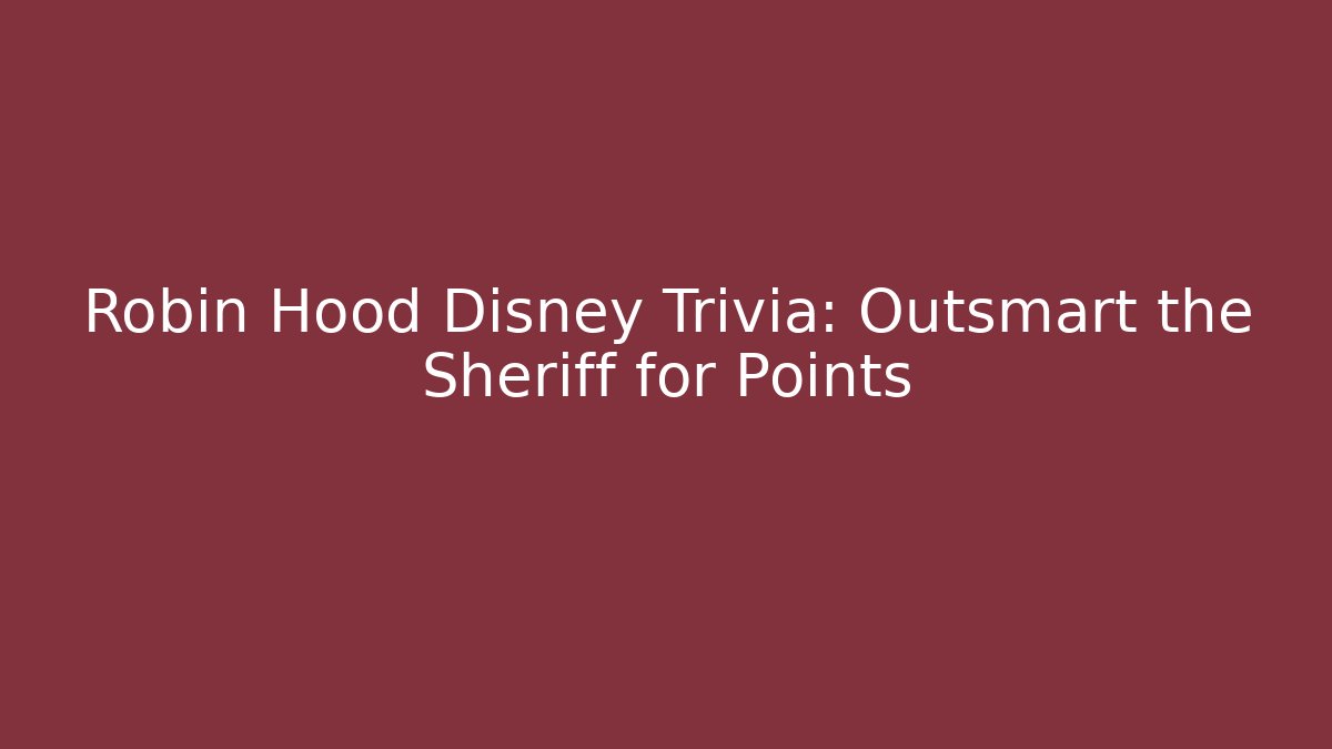 Robin Hood Disney Trivia: Outsmart the Sheriff for Points - Método de Aprovação