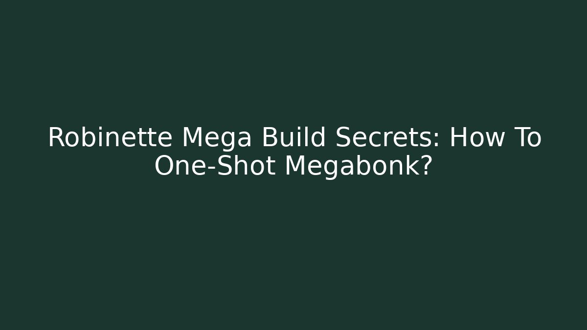 Robinette Mega Build Secrets: How To One-Shot Megabonk?