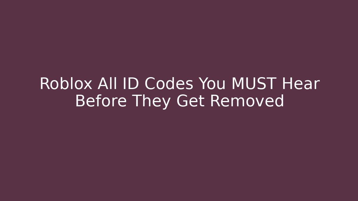 Roblox All ID Codes You MUST Hear Before They Get Removed