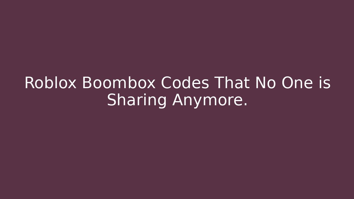 Roblox Boombox Codes That No One is Sharing Anymore.