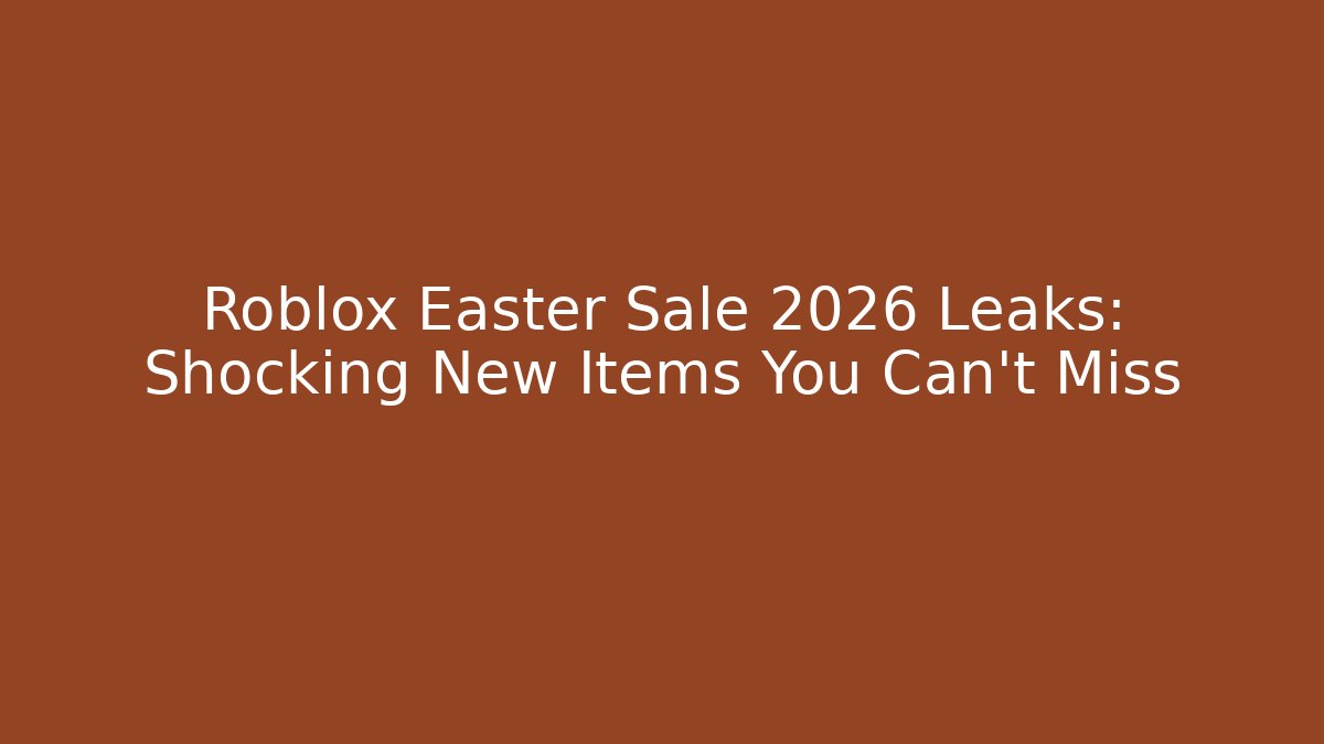 Roblox Easter Sale 2026 Leaks: Shocking New Items You Can’t Miss