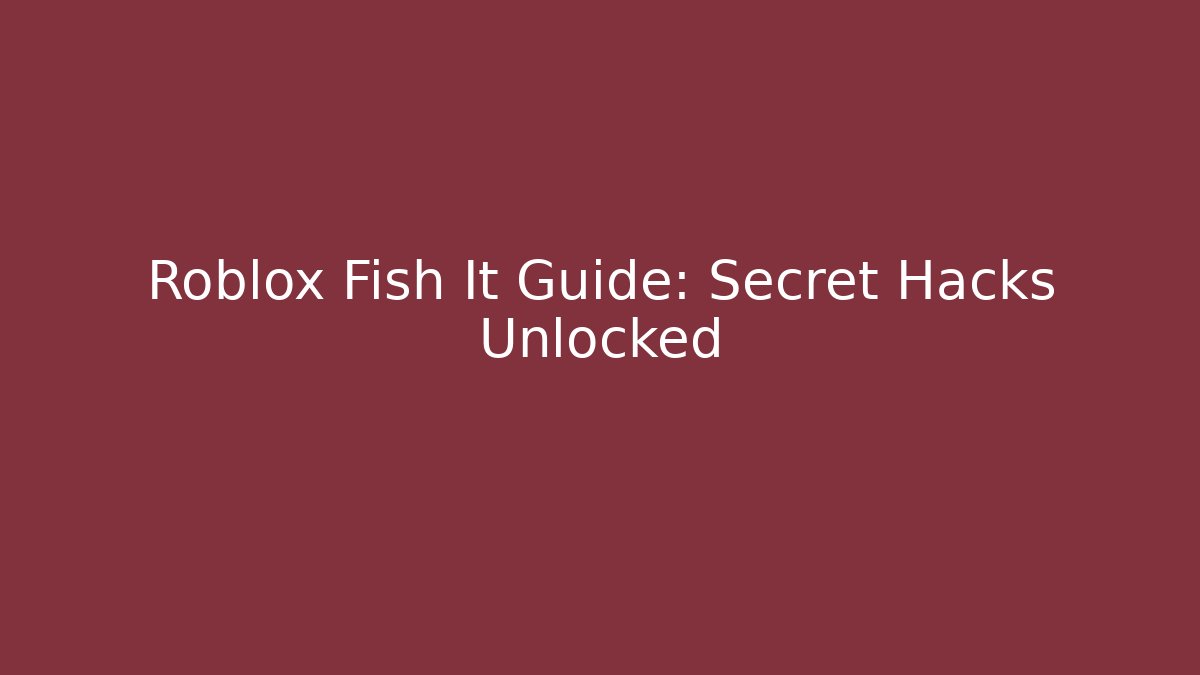 Roblox Fish It Guide: Secret Hacks Unlocked
