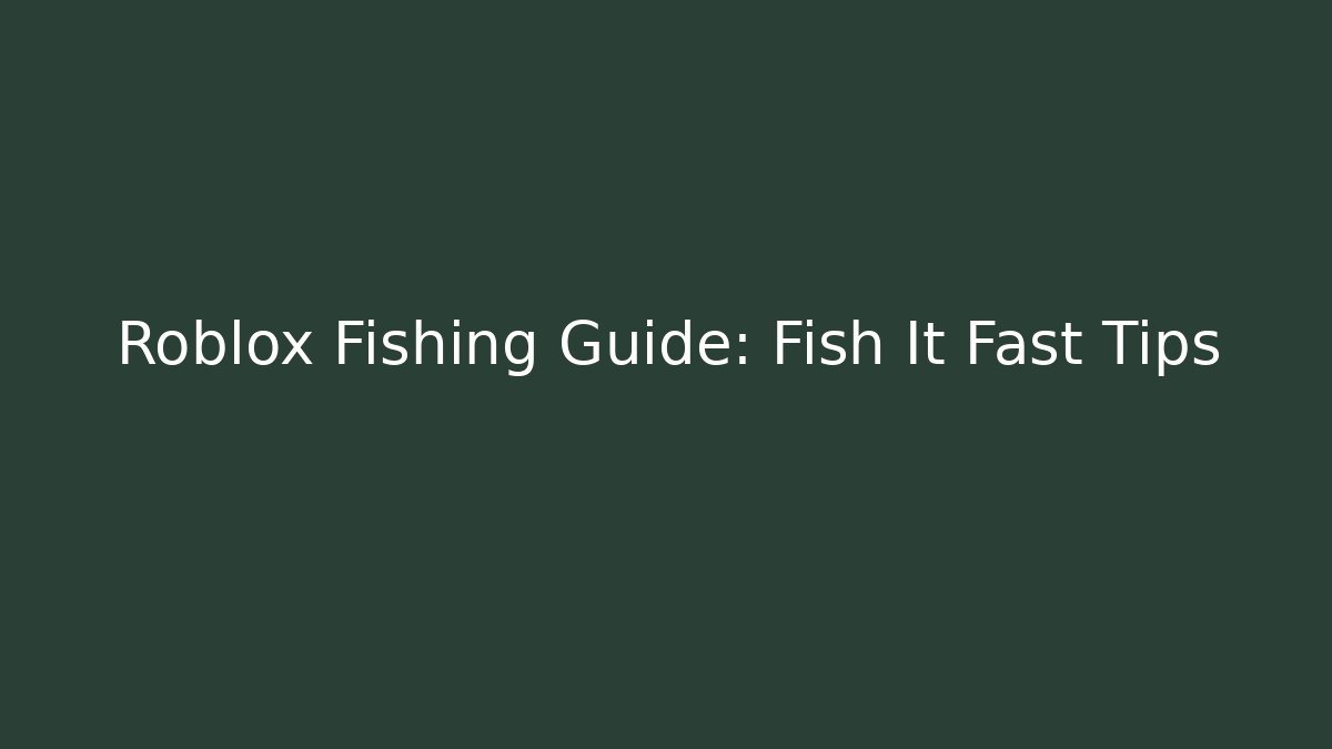 Roblox Fishing Guide: Fish It Fast Tips